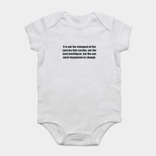 It is not the strongest of the species that survive, nor the most intelligent, but the one most responsive to change. Baby Bodysuit